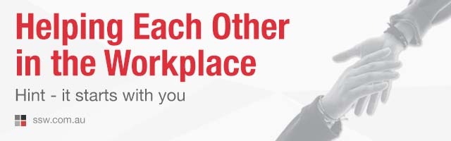 Helping Each Other in the Workplace (Hint - it starts with you!)